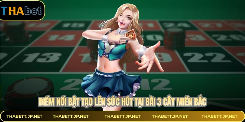 Điểm nổi bật tạo lên sức hút tại bài 3 cây miền bắc