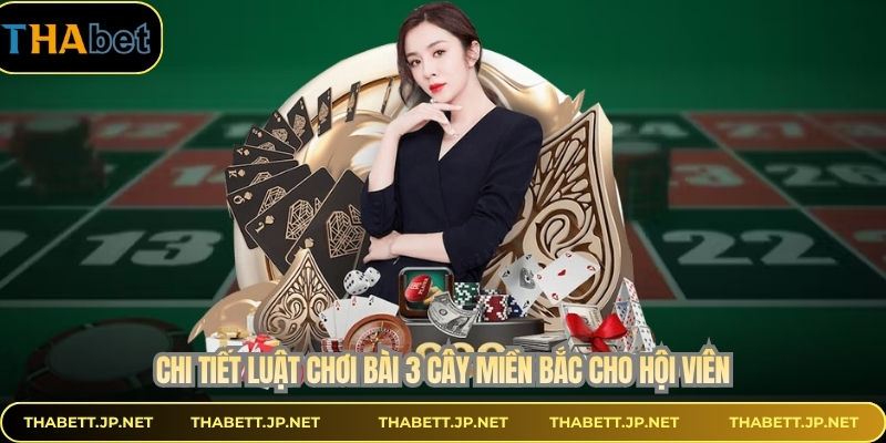 Chi tiết luật chơi bài 3 cây miền bắc cho hội viên