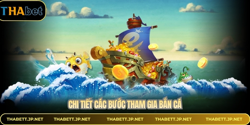 Chi tiết các bước tham gia bắn cá 