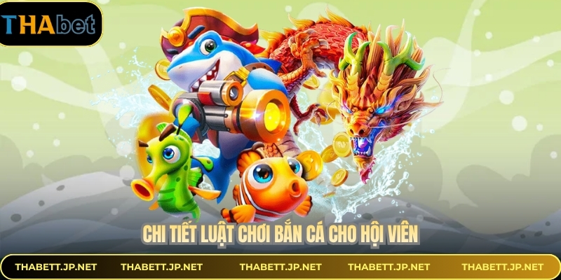 Chi tiết luật chơi bắn cá cho hội viên