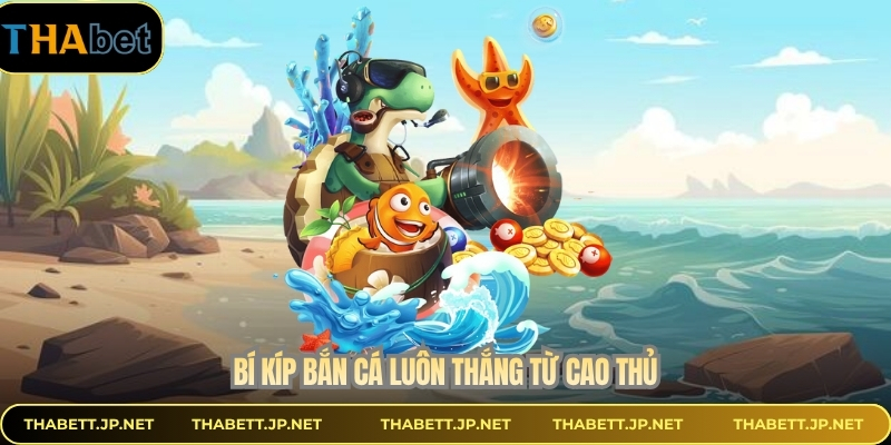 Bí kíp bắn cá luôn thắng từ cao thủ