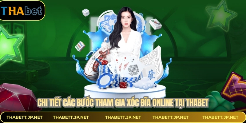 Chi tiết các bước tham gia xóc đĩa online tại THABET