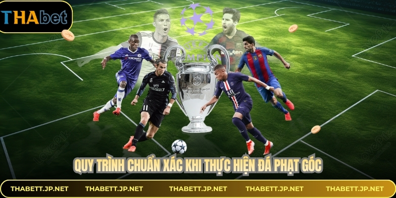 Quy trình chuẩn xác khi thực hiện đá phạt góc