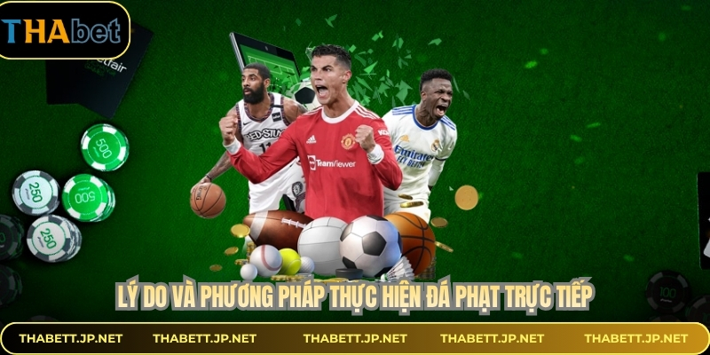 Lý do và phương pháp thực hiện đá phạt trực tiếp