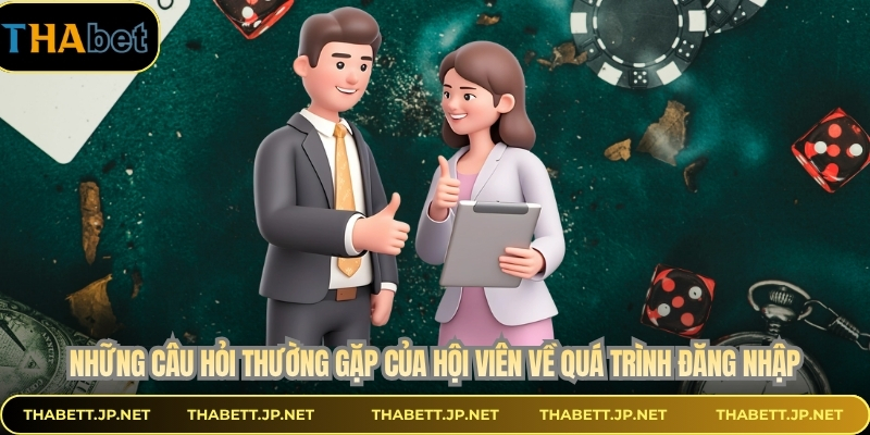 Những câu hỏi thường gặp của hội viên về quá trình đăng nhập