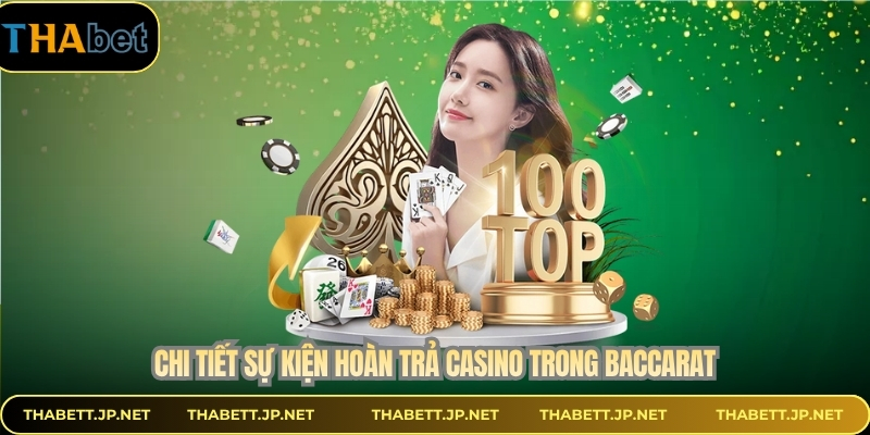 Chi tiết sự kiện hoàn trả casino trong baccarat