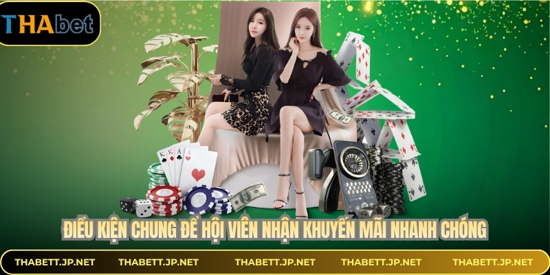 Điều kiện chung để hội viên nhận khuyến mãi nhanh chóng