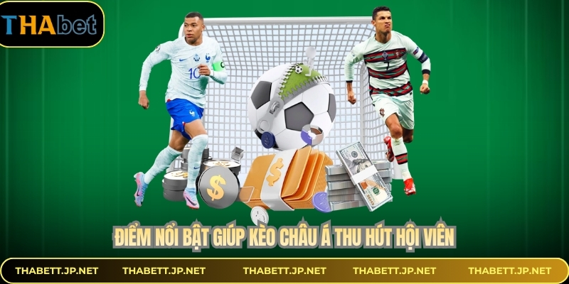 Điểm nổi bật giúp kèo châu Á thu hút hội viên