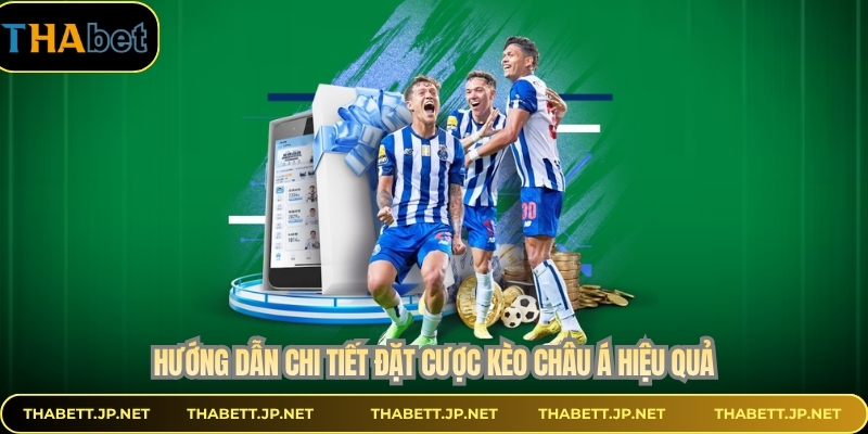 Hướng dẫn chi tiết đặt cược kèo châu Á hiệu quả