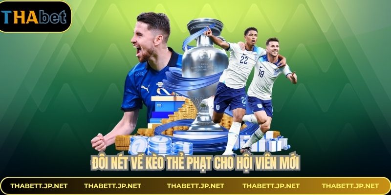 Đôi nét về kèo thẻ phạt cho hội viên mới