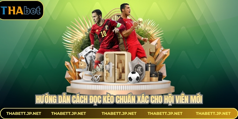 Hướng dẫn cách đọc kèo chuẩn xác cho hội viên mới