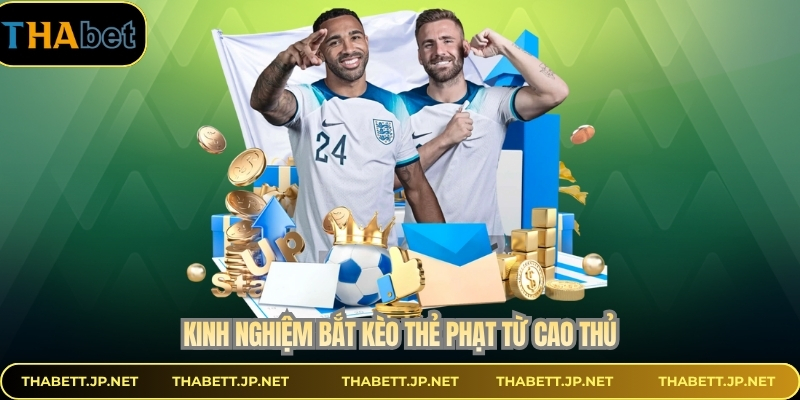 Kinh nghiệm bắt kèo thẻ phạt từ cao thủ