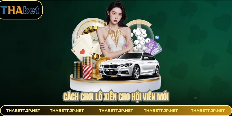 Cách chơi lô xiên cho hội viên mới