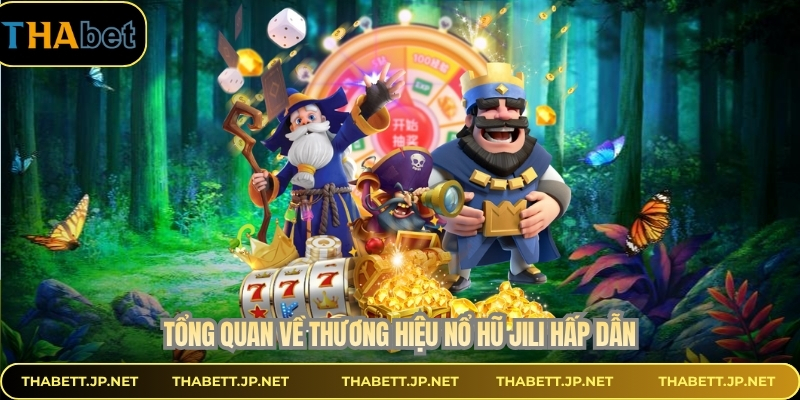 Tổng quan về thương hiệu nổ hũ Jili hấp dẫn