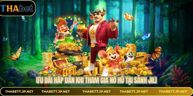 Ưu đãi hấp dẫn khi tham gia nổ hũ tại sảnh Jili