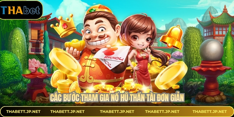 Các bước tham gia nổ hũ thần tài đơn giản