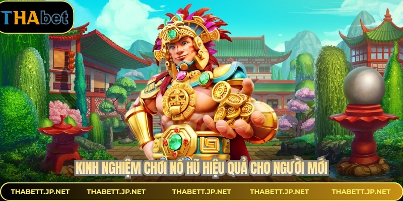 Kinh nghiệm chơi nổ hũ hiệu quả cho người mới
