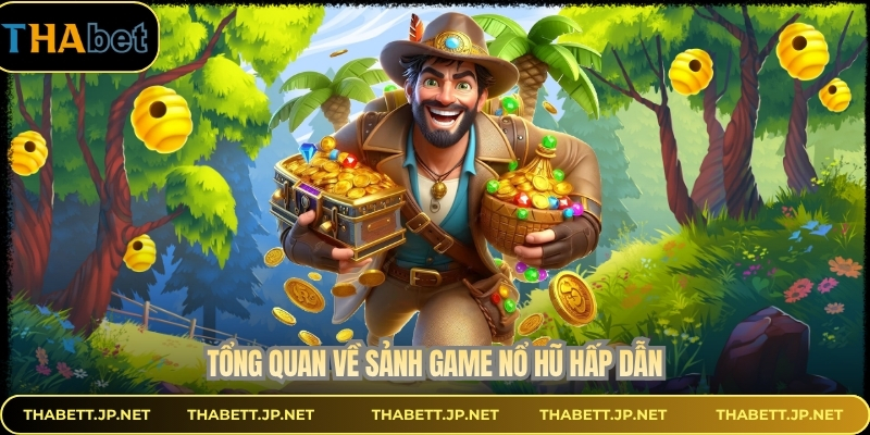 Tổng quan về sảnh game nổ hũ hấp dẫn