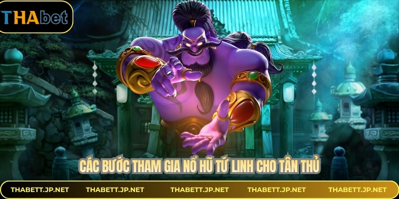 Các bước tham gia nổ hũ tứ linh cho tân thủ
