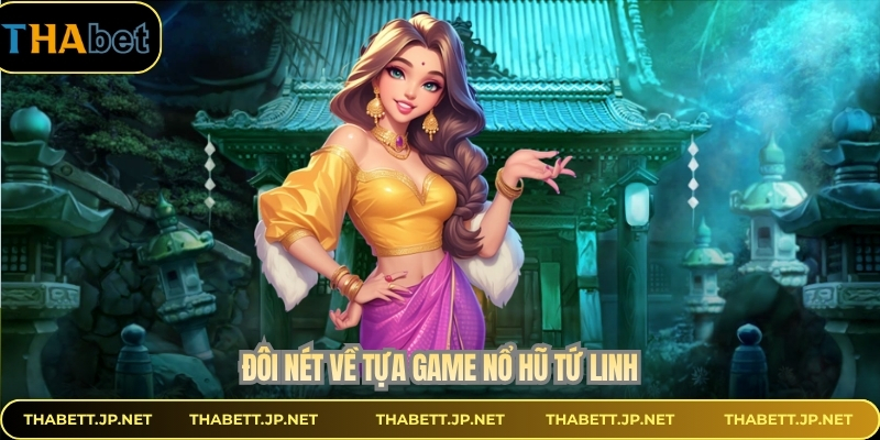 Đôi nét về tựa game nổ hũ tứ linh