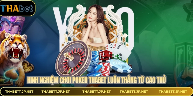 Kinh nghiệm chơi poker THABET luôn thắng từ cao thủ