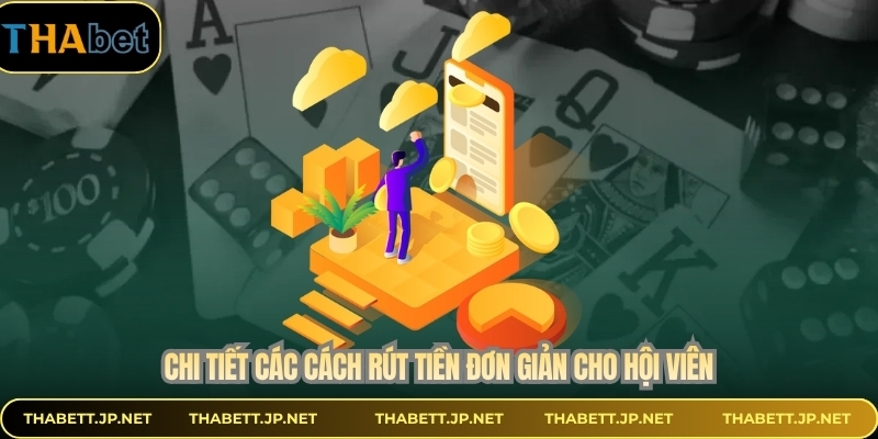 Chi tiết các cách rút tiền đơn giản cho hội viên
