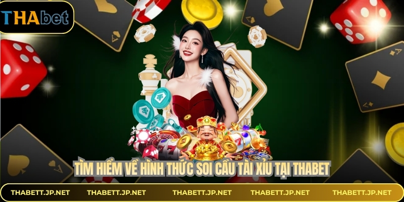 Tìm hiểm về hình thức soi cầu tài xỉu tại THABET