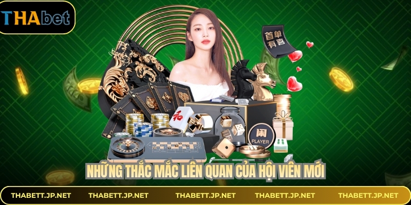 Những thắc mắc liên quan của hội viên mới