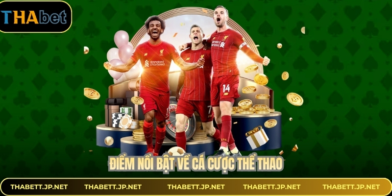 Điểm nổi bật về cá cược thể thao