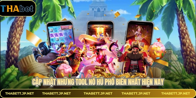 Cập nhật những tool nổ hũ phổ biến nhất hiện nay