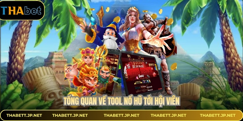 Tổng quan về tool nổ hũ tới hội viên