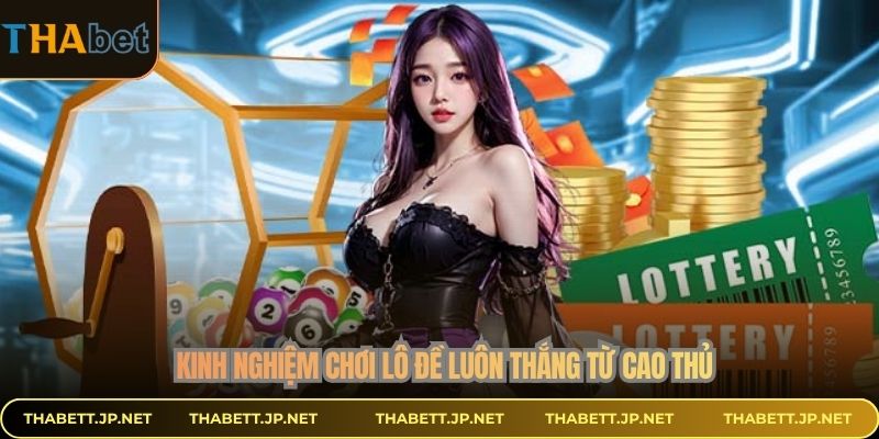 Kinh nghiệm chơi lô đề luôn thắng từ cao thủ